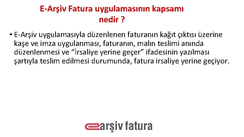 E-Arşiv Fatura uygulamasının kapsamı nedir ? • E-Arşiv uygulamasıyla düzenlenen faturanın kağıt çıktısı üzerine