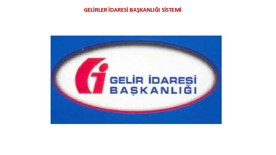 GELİRLER İDARESİ BAŞKANLIĞI SİSTEMİ 