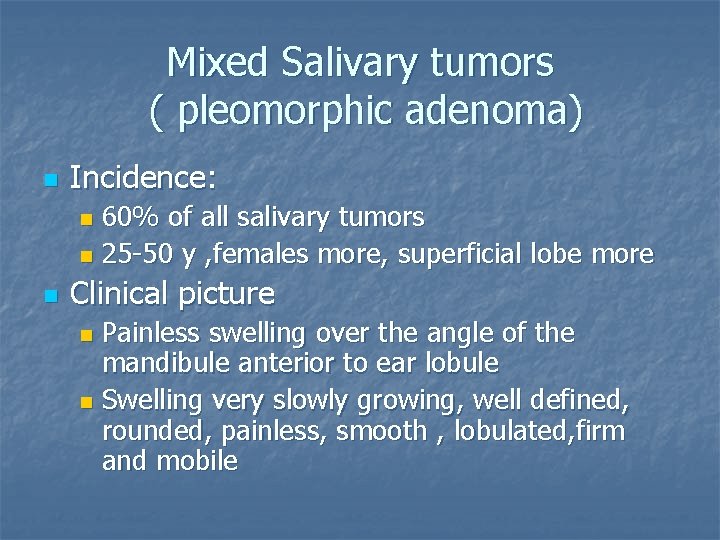 Mixed Salivary tumors ( pleomorphic adenoma) n Incidence: 60% of all salivary tumors n
