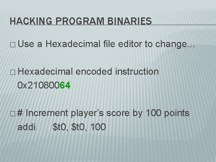HACKING PROGRAM BINARIES � Use a Hexadecimal file editor to change. . . �