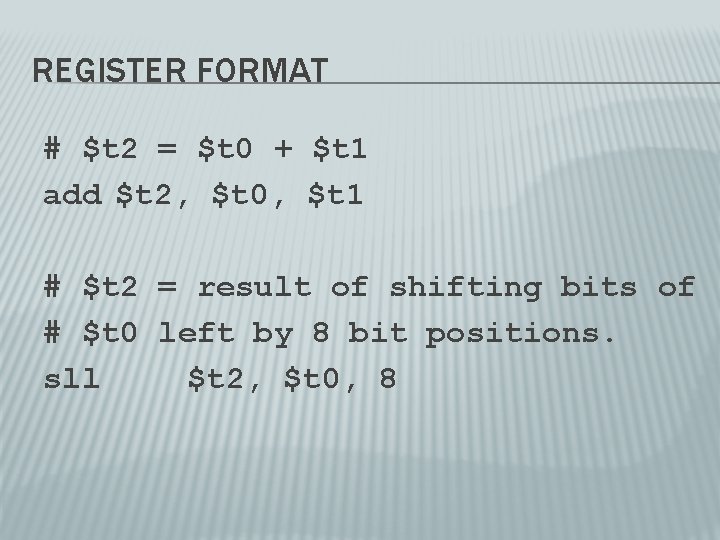 REGISTER FORMAT # $t 2 = $t 0 + $t 1 add $t 2,