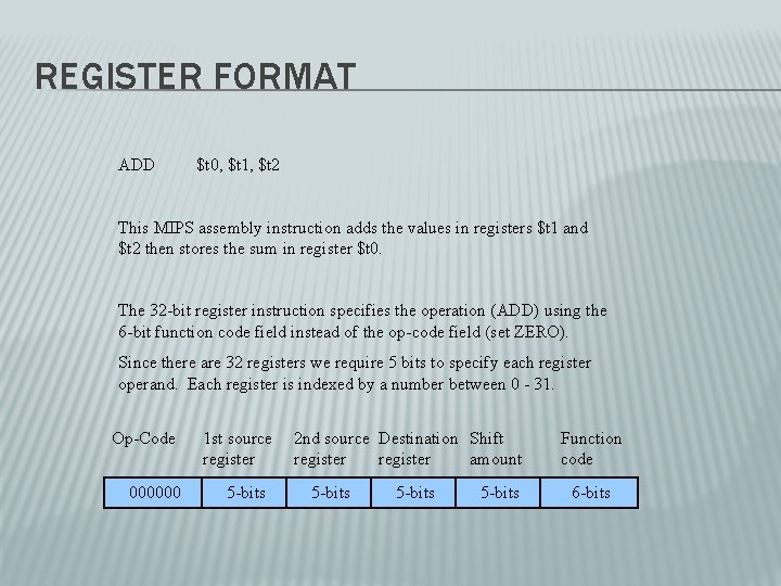 REGISTER FORMAT ADD $t 0, $t 1, $t 2 This MIPS assembly instruction adds