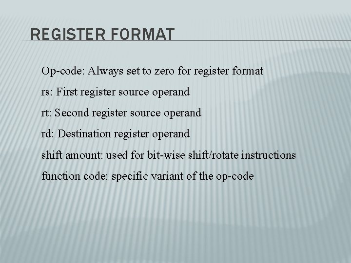 REGISTER FORMAT Op-code: Always set to zero for register format rs: First register source