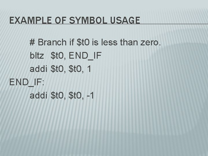 EXAMPLE OF SYMBOL USAGE # Branch if $t 0 is less than zero. bltz