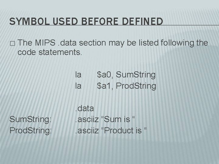 SYMBOL USED BEFORE DEFINED � The MIPS. data section may be listed following the