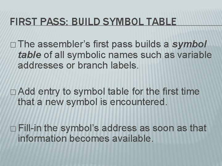 FIRST PASS: BUILD SYMBOL TABLE � The assembler’s first pass builds a symbol table