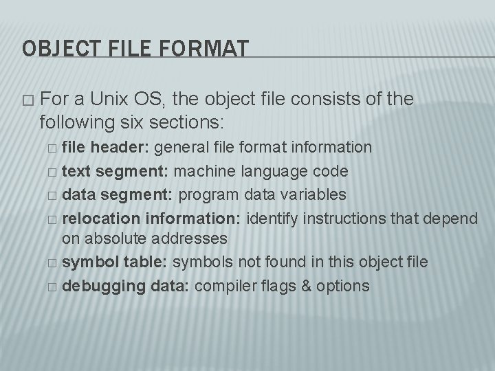 OBJECT FILE FORMAT � For a Unix OS, the object file consists of the