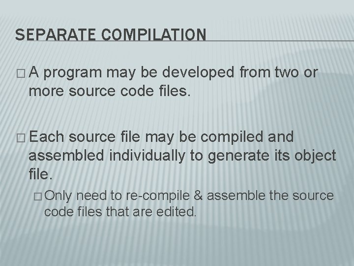 SEPARATE COMPILATION �A program may be developed from two or more source code files.