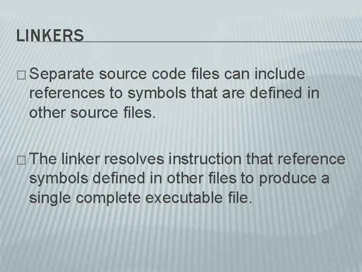 LINKERS � Separate source code files can include references to symbols that are defined