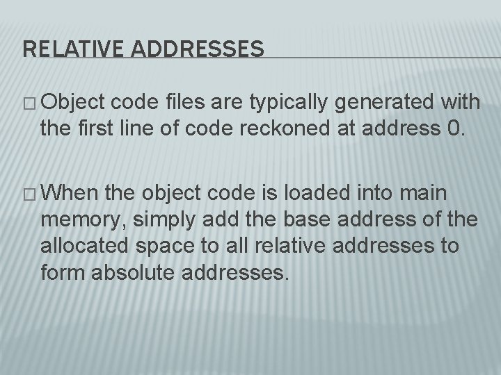 RELATIVE ADDRESSES � Object code files are typically generated with the first line of