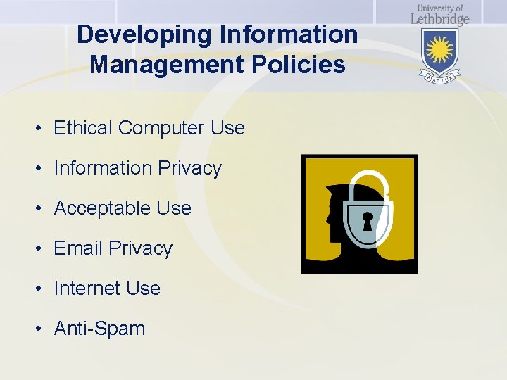 Developing Information Management Policies • Ethical Computer Use • Information Privacy • Acceptable Use