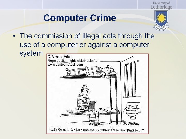 Computer Crime • The commission of illegal acts through the use of a computer