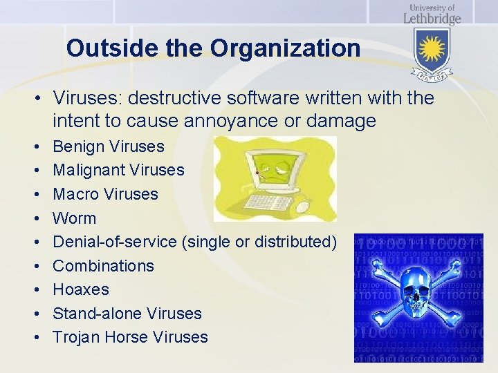 Outside the Organization • Viruses: destructive software written with the intent to cause annoyance