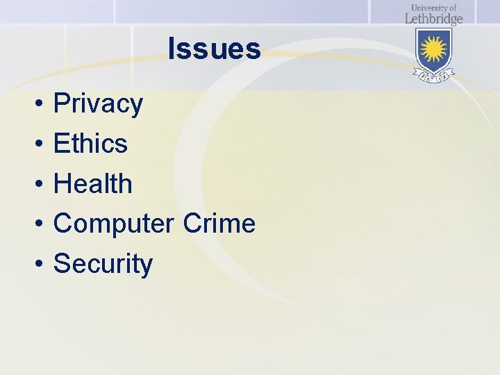 Issues • • • Privacy Ethics Health Computer Crime Security 