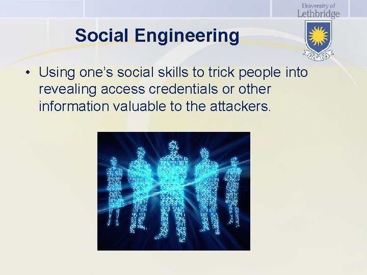 Social Engineering • Using one’s social skills to trick people into revealing access credentials