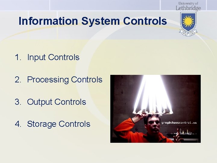 Information System Controls 1. Input Controls 2. Processing Controls 3. Output Controls 4. Storage