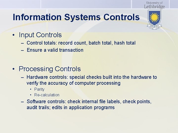 Information Systems Controls • Input Controls – Control totals: record count, batch total, hash