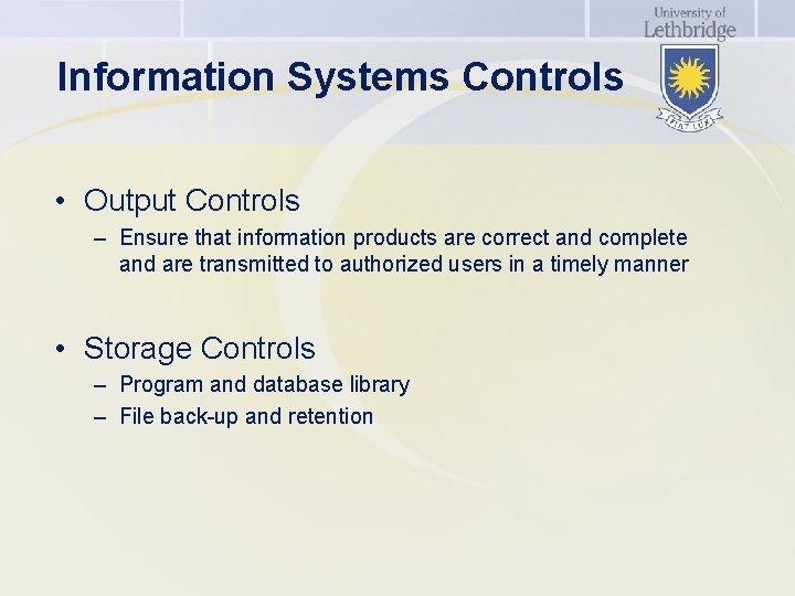 Information Systems Controls • Output Controls – Ensure that information products are correct and