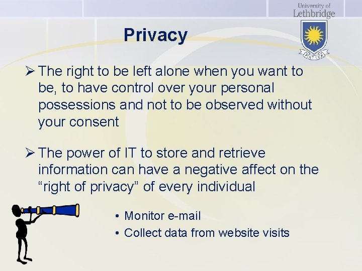 Privacy Ø The right to be left alone when you want to be, to