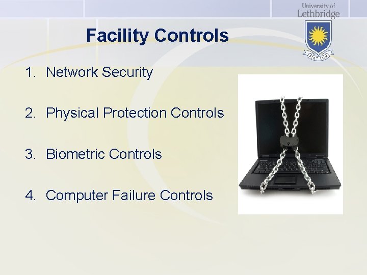 Facility Controls 1. Network Security 2. Physical Protection Controls 3. Biometric Controls 4. Computer