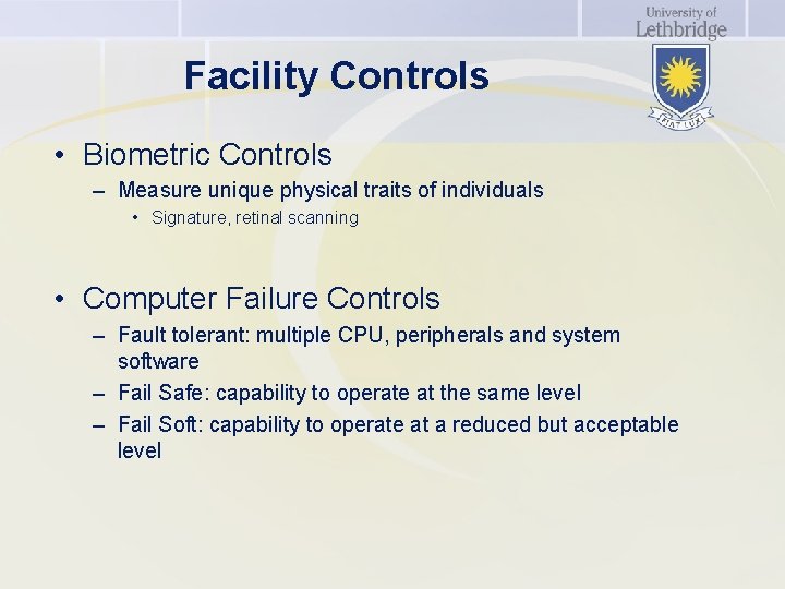 Facility Controls • Biometric Controls – Measure unique physical traits of individuals • Signature,