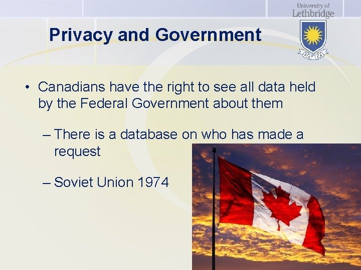 Privacy and Government • Canadians have the right to see all data held by