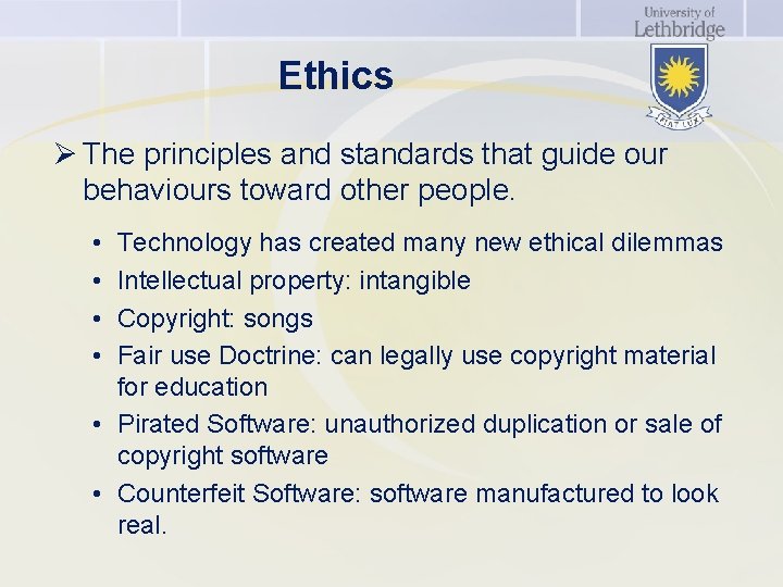 Ethics Ø The principles and standards that guide our behaviours toward other people. •