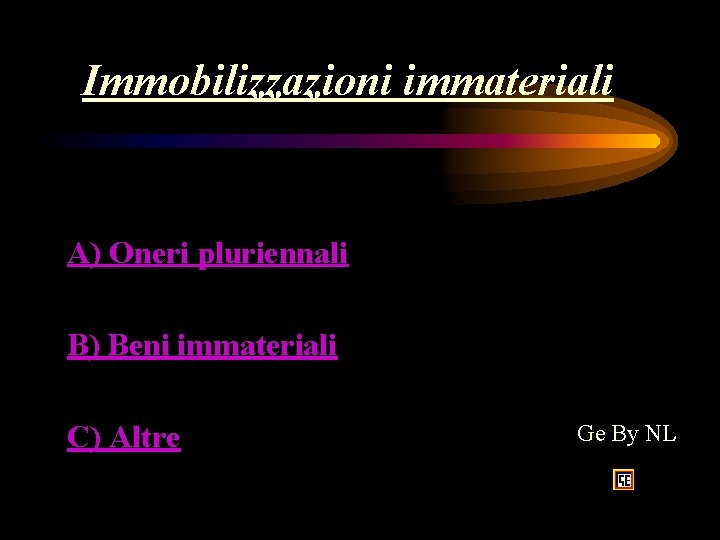 Immobilizzazioni immateriali A) Oneri pluriennali B) Beni immateriali C) Altre Ge By NL 