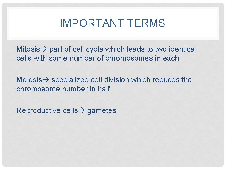 IMPORTANT TERMS Mitosis part of cell cycle which leads to two identical cells with