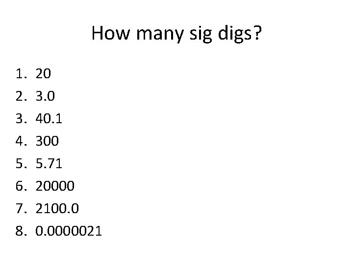 How many sig digs? 1. 2. 3. 4. 5. 6. 7. 8. 20 3.