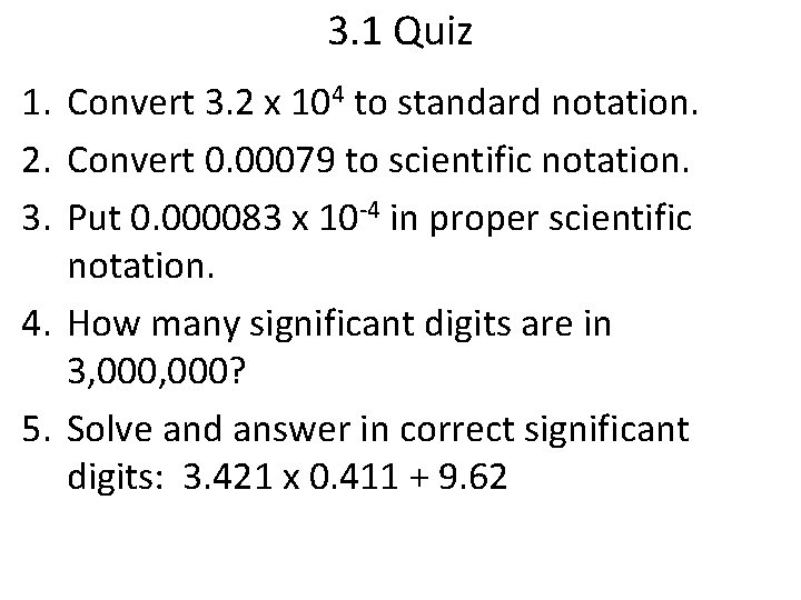 3. 1 Quiz 1. Convert 3. 2 x 104 to standard notation. 2. Convert