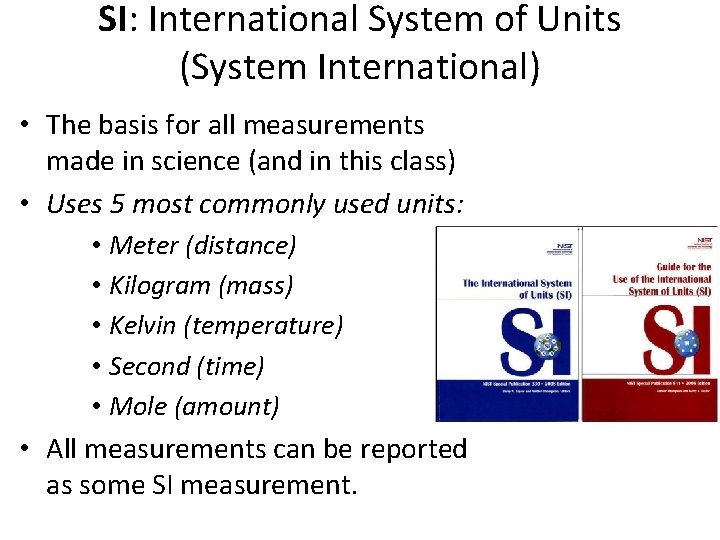 SI: International System of Units (System International) • The basis for all measurements made