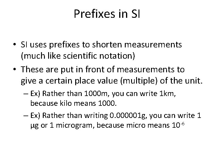 Prefixes in SI • SI uses prefixes to shorten measurements (much like scientific notation)