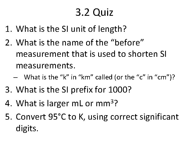 3. 2 Quiz 1. What is the SI unit of length? 2. What is