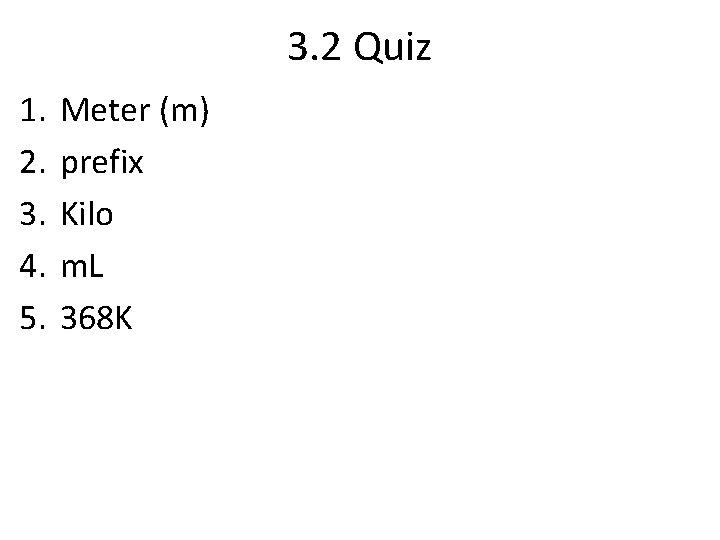 3. 2 Quiz 1. 2. 3. 4. 5. Meter (m) prefix Kilo m. L