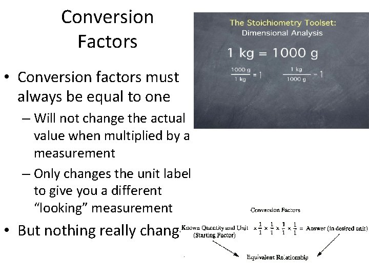 Conversion Factors • Conversion factors must always be equal to one – Will not