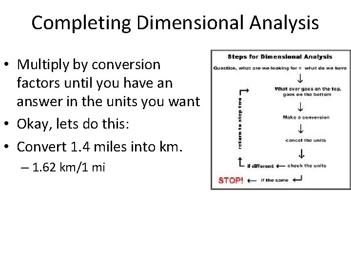Completing Dimensional Analysis • Multiply by conversion factors until you have an answer in