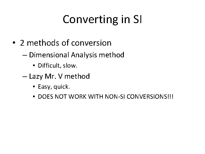 Converting in SI • 2 methods of conversion – Dimensional Analysis method • Difficult, Converting in SI • 2 methods of conversion – Dimensional Analysis method • Difficult,
