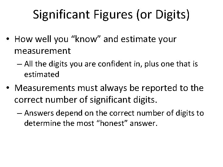 Significant Figures (or Digits) • How well you “know” and estimate your measurement –