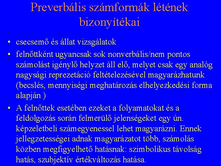 Preverbális számformák létének bizonyítékai • csecsemő és állat vizsgálatok • felnőttként ugyancsak sok nonverbális/nem