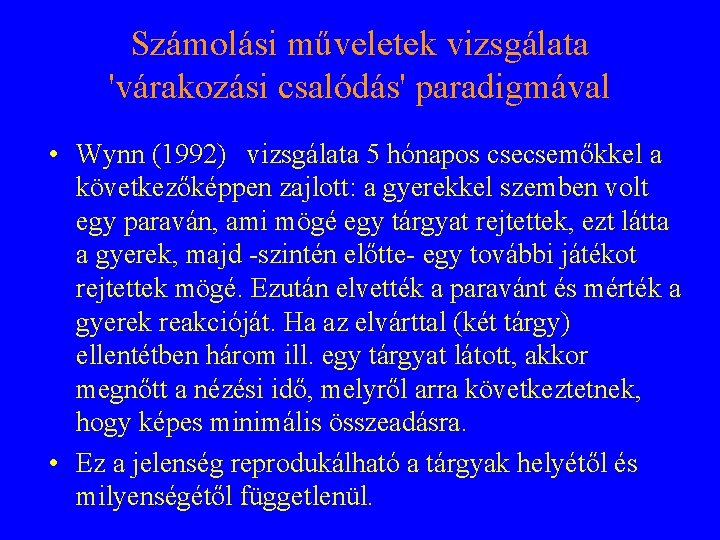 Számolási műveletek vizsgálata 'várakozási csalódás' paradigmával • Wynn (1992) vizsgálata 5 hónapos csecsemőkkel a