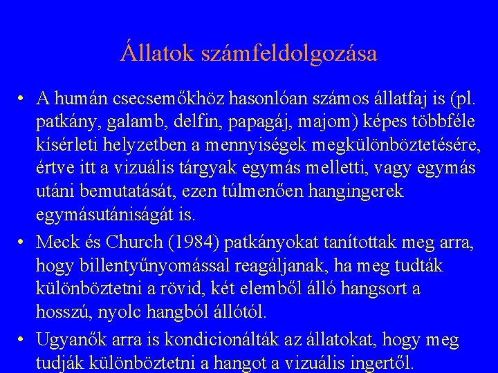 Állatok számfeldolgozása • A humán csecsemőkhöz hasonlóan számos állatfaj is (pl. patkány, galamb, delfin,