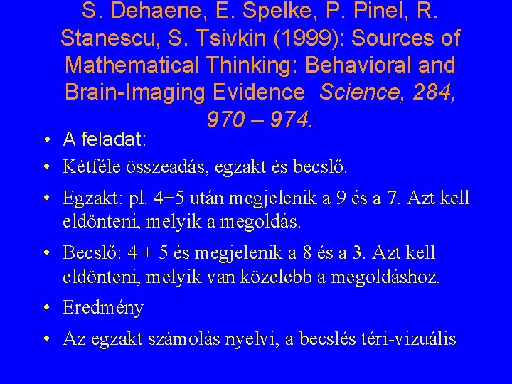 S. Dehaene, E. Spelke, P. Pinel, R. Stanescu, S. Tsivkin (1999): Sources of Mathematical