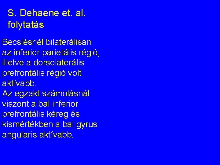 S. Dehaene et. al. folytatás Becslésnél bilaterálisan az inferior parietális régió, illetve a dorsolaterális