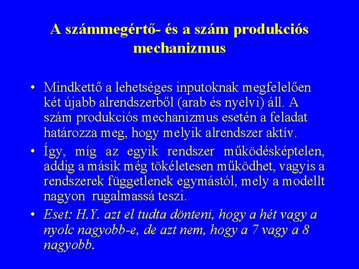 A számmegértő- és a szám produkciós mechanizmus • Mindkettő a lehetséges inputoknak megfelelően két