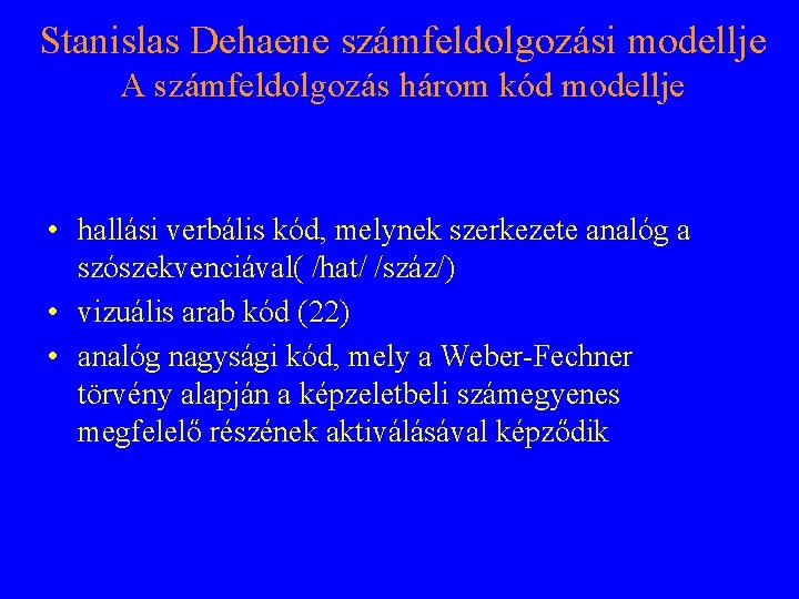 Stanislas Dehaene számfeldolgozási modellje A számfeldolgozás három kód modellje • hallási verbális kód, melynek