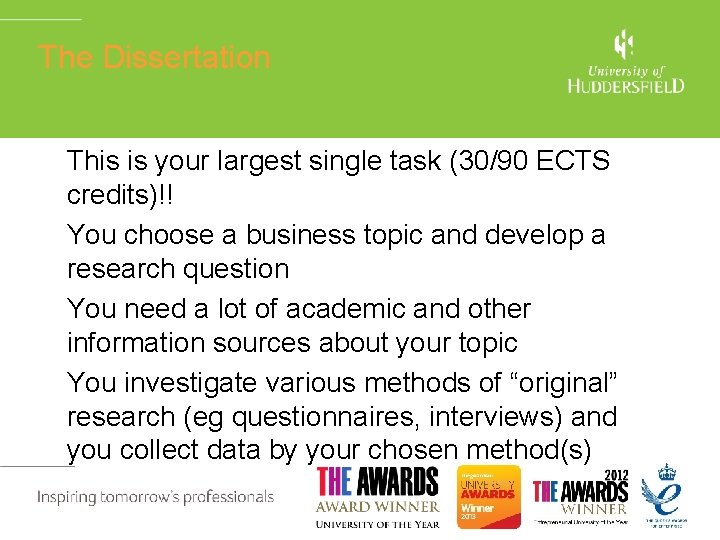 The Dissertation This is your largest single task (30/90 ECTS credits)!! You choose a