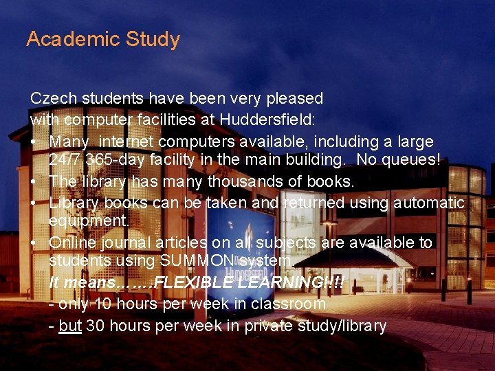 Academic Study Czech students have been very pleased with computer facilities at Huddersfield: •