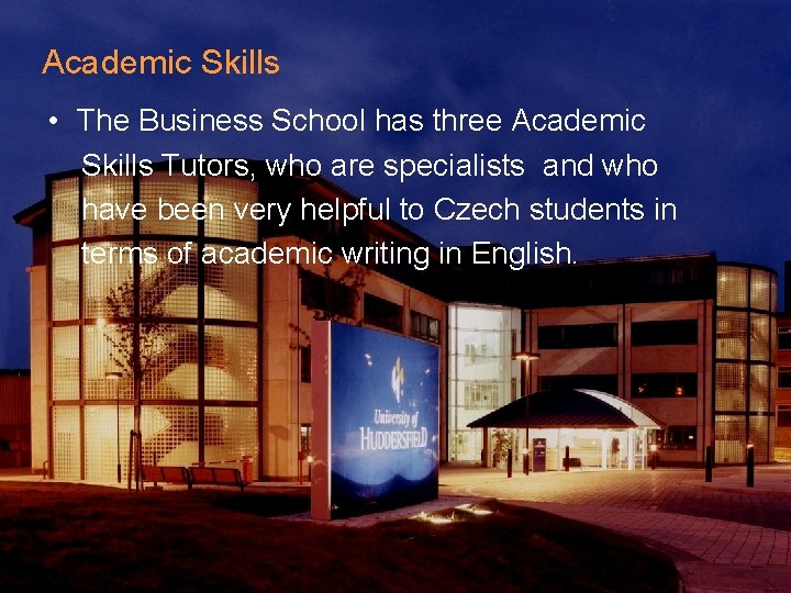 Academic Skills • The Business School has three Academic Skills Tutors, who are specialists