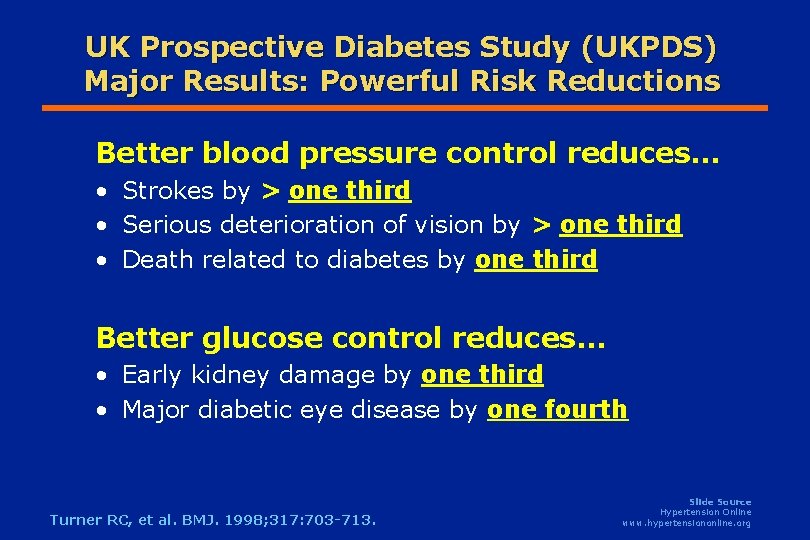 UK Prospective Diabetes Study (UKPDS) Major Results: Powerful Risk Reductions Better blood pressure control UK Prospective Diabetes Study (UKPDS) Major Results: Powerful Risk Reductions Better blood pressure control
